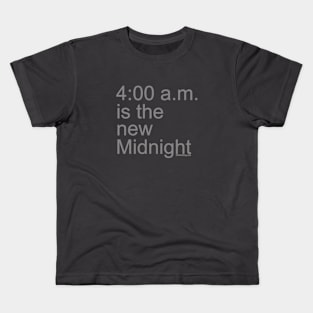 4 am Is The New Midnight All Nighter Late night clubbing Dancing Partying Gaming Studying Binge watching design Kids T-Shirt